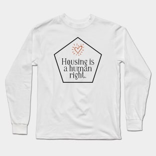 Black text: Housing is a Human Right, Style B Long Sleeve T-Shirt